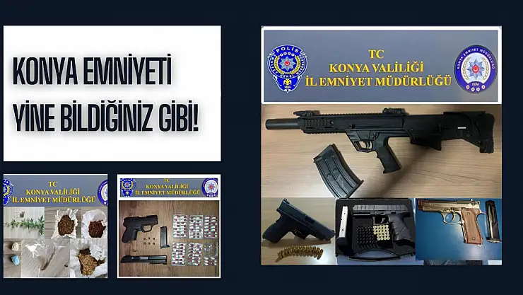 Konya Emniyeti yine bildiğiniz gibi: Suçlulara göz açtırmadı!