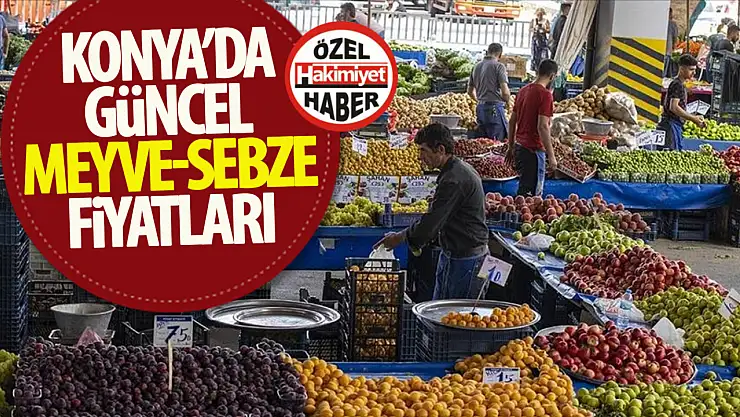 Konya Halinde Sebze ve Meyve Fiyatları Güncellendi: Tezgahlarda Rakamlar Dikkat Çekiyor!