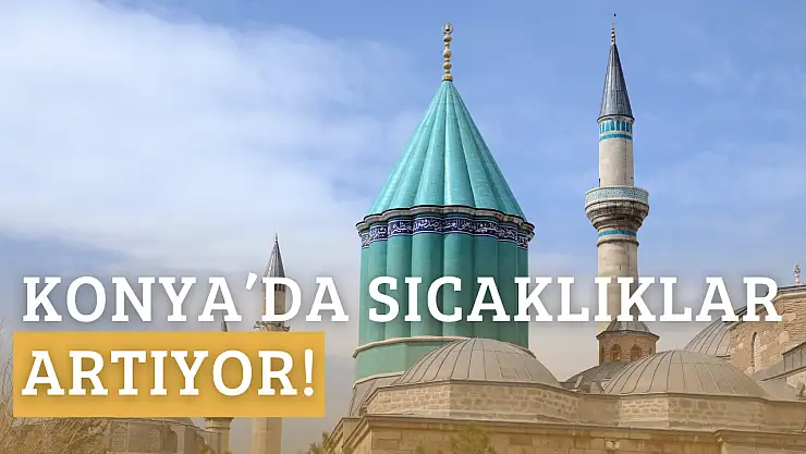 Konya hava durumu: Sıcaklıklar artıyor!