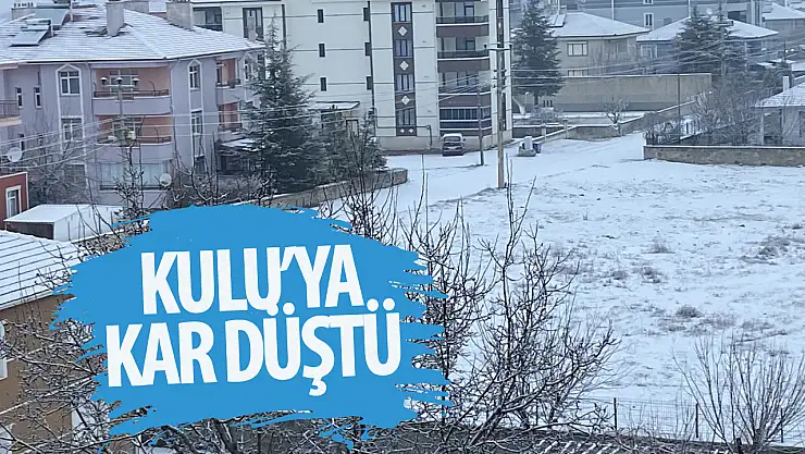 Konya Kulu'da kar yağışı başladı!