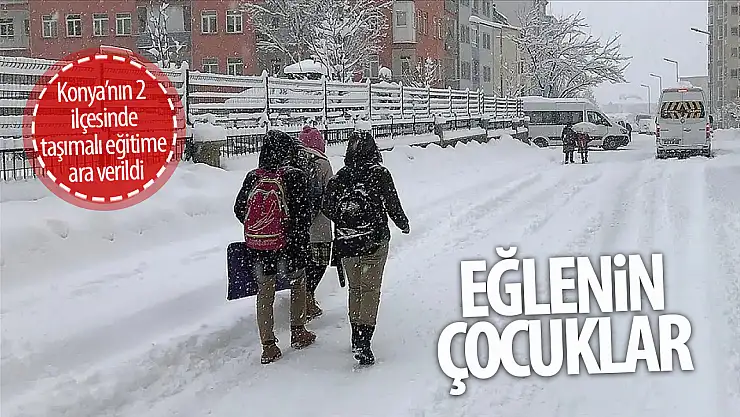 Konya'nın 2 ilçesinde taşımalı eğitime ara verildi