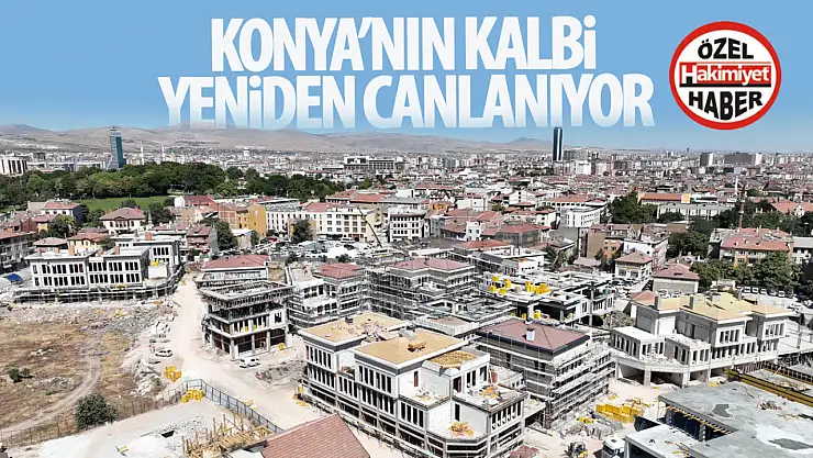 Konya'nın Kalbi Yeniden Canlanıyor: Şükran Mahallesi Aslına Uygun Şekilde Yeniden İnşa Ediliyor