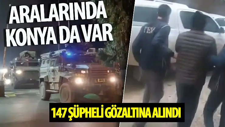 Konya'nın Olduğu 33 İlde Kahramanlar-49 Operasyonu: DEAŞ'a Yönelik 147 Şüpheli Gözaltına Alındı