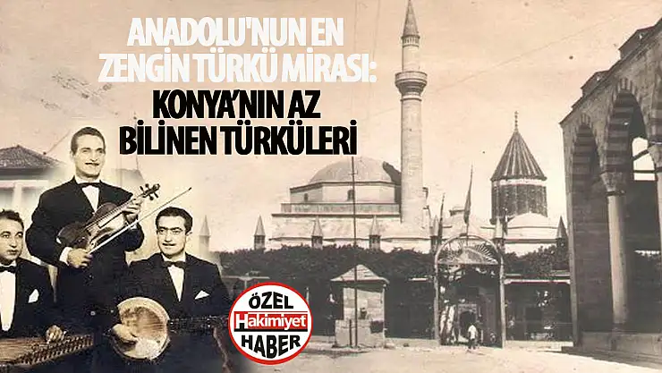 Konya'nın Ruhu Şarkılarda: Konya Türküleri ve Hikayeleri