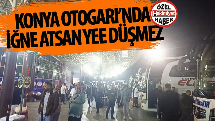 Konya otogarı doldu taştı: İğne atsan düşmez!