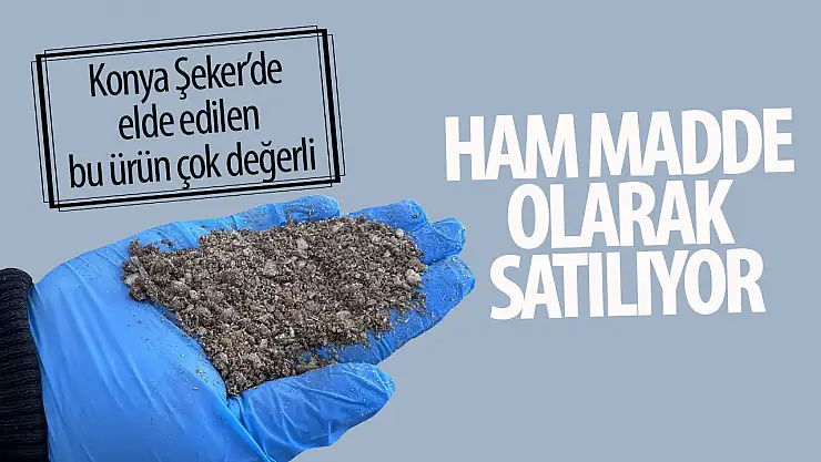 Konya Şeker'in tesisinde elde edilen bu ürün ham madde olarak satılıyor