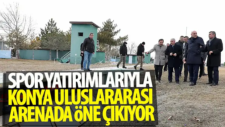Konya, spor yatırımlarıyla uluslararası arenada öne çıkıyor