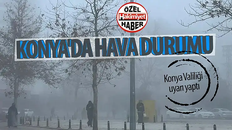 Konya Valiliği uyardı: Havalar soğuyacak!
