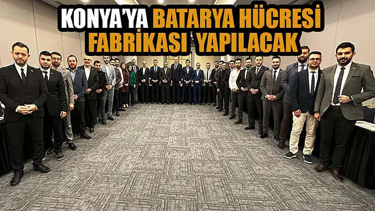 Konya'ya batarya hücresi fabrikası geliyor