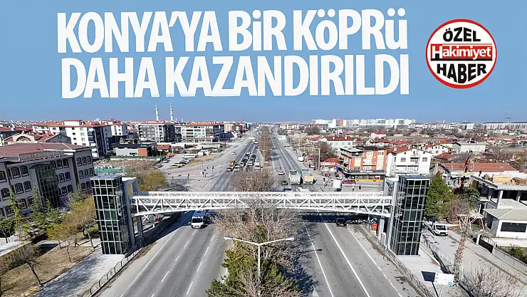 Konya'ya Yeni Yaya Köprüsü: Yaşar Doğu Yaya Üstgeçidi Hizmete Açıldı