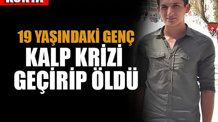Konya'da 19 yaşındaki genç ders çalışırken öldü