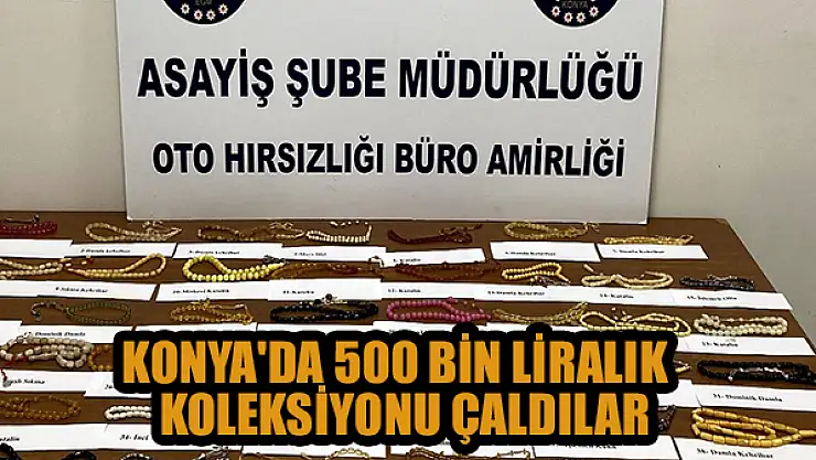 Konya'da 500 binlik tespih koleksiyonunu çaldılar