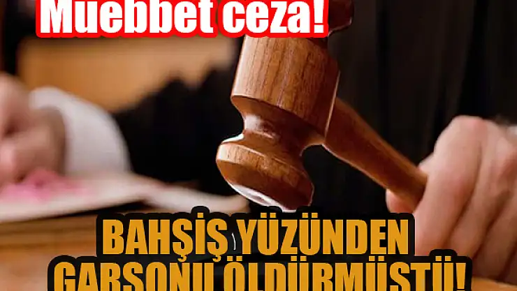 Konya'da bahşiş yüzünden garsonu öldürmüştü! Müebbet ceza aldı