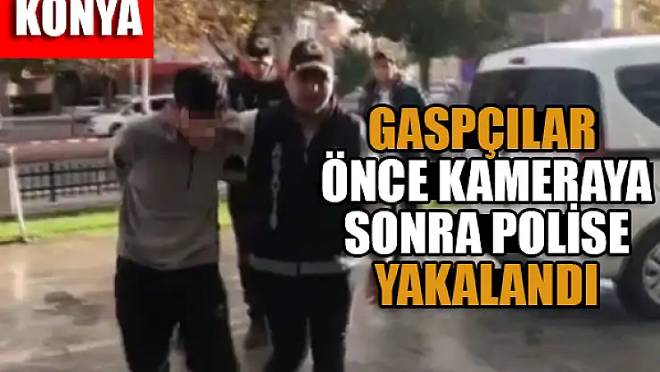 Konya'da bıçaklı gaspçılar önce güvenlik kamerasına sonra polise yakalandı