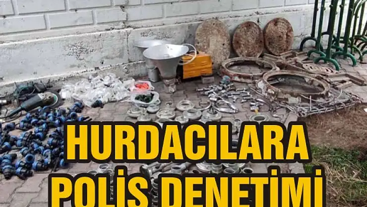 Konya'da hırsızlık malı satın alan hurdacılara polis denetimi