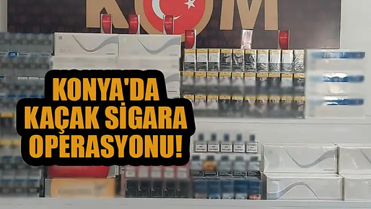 Konya'da kaçak sigara operasyonu!