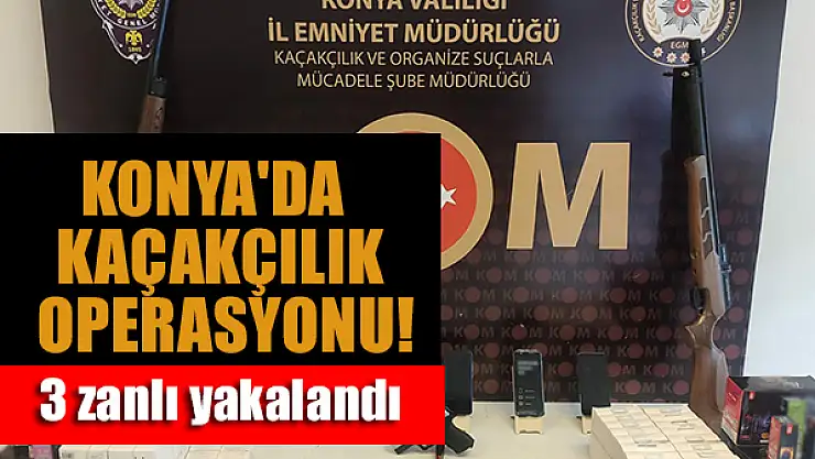 Konya'da kaçakçılık operasyonu: 3 zanlı yakalandı