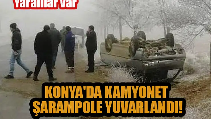 Konya'da kamyonet şarampole yuvarlandı: 3 yaralı