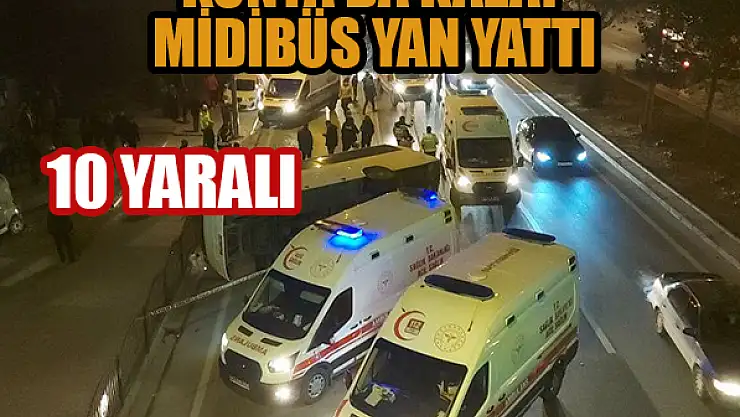 Konya'da otomobilin çarptığı midibüs yan yattı: 10 yaralı