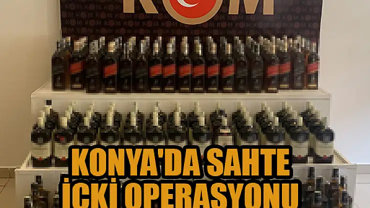 Konya'da sahte içki operasyonu