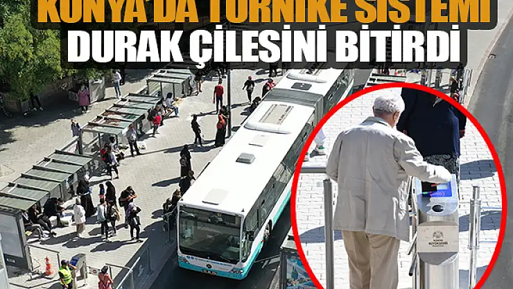 Konya'da turnike sistemi durak çilesini bitirdi