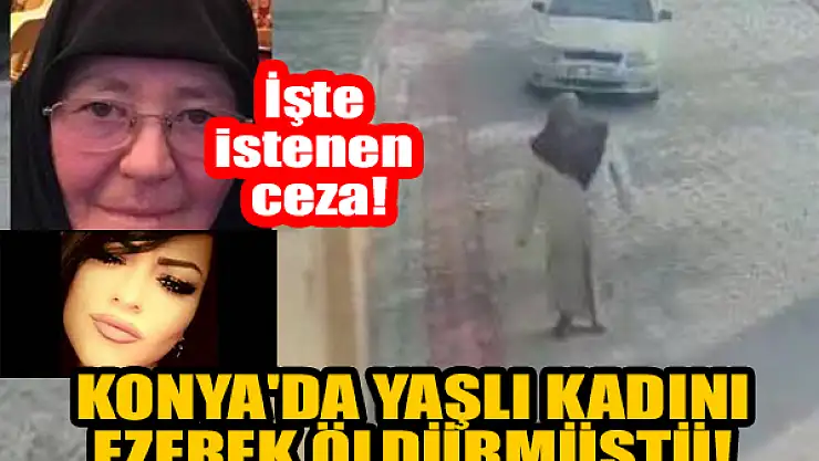  Konya'da yaşlı kadını ezerek öldürmüştü! İşte istenen ceza!