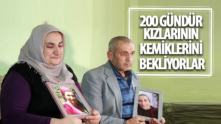 Konyalı anne ve baba 200 gündür kızlarının   kemiklerini bekliyor!
