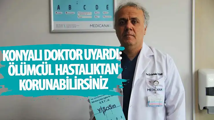 Konyalı doktor uyardı! Dünyadaki ölümcül hastalıktan korunmanın yolunu açıkladı!