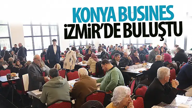 Konyalı iş insanları İzmir'de buluştu