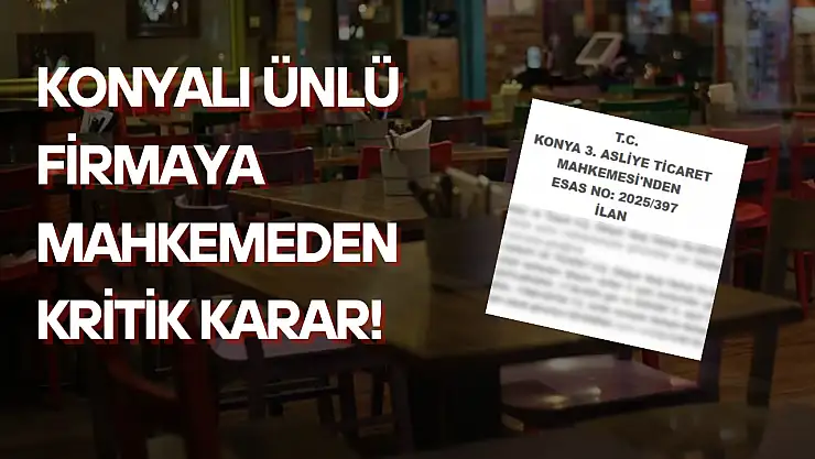 Konyalı ünlü firmaya mahkemeden kritik karar!