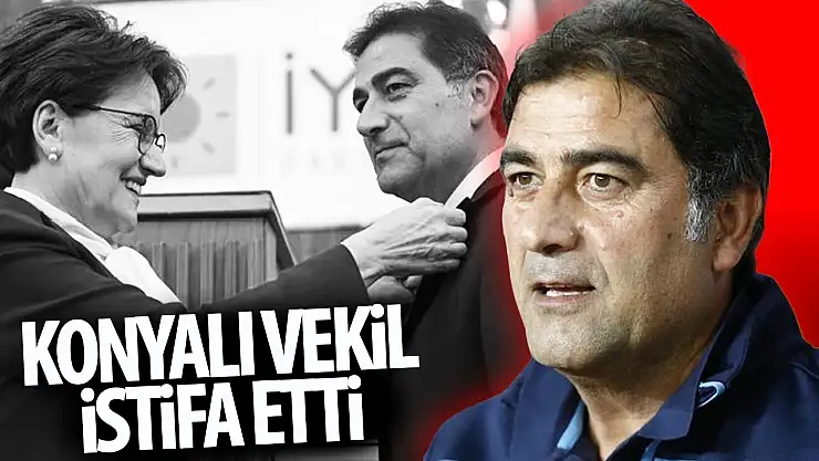 Konyalı vekil istifa etti: Bakın sebebi neymiş!