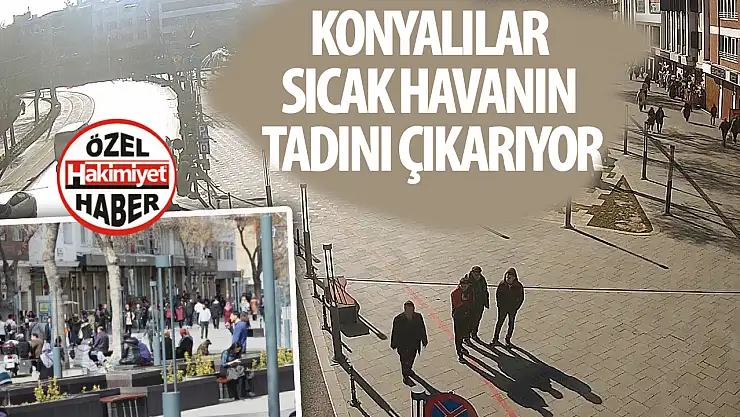 Konyalılar sıcak havanın tadını çıkarıyor
