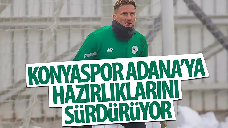 Konyaspor Adana Demirspor maçı hazırlıklarına devam etti
