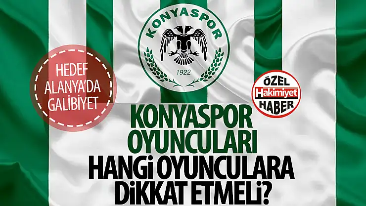 Konyaspor Alanyaspor'la karşı karşıya gelecek: Yeşil-beyazlılar hangi oyunculara dikkat etmeli?