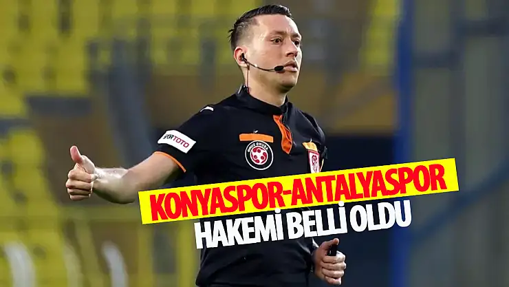Konyaspor-Antalyaspor karşılaşmasının hakemi belli oldu!