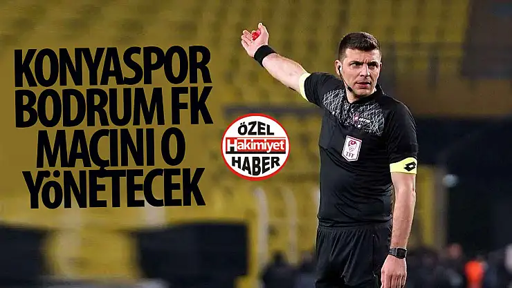 Konyaspor-Bodrum FK maçını yönetecek hakem belli oldu!