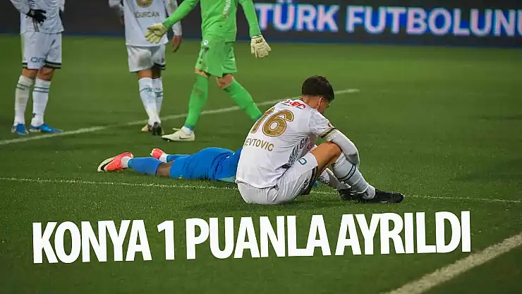 Konyaspor deplasmandan 1 puanla ayrıldı!