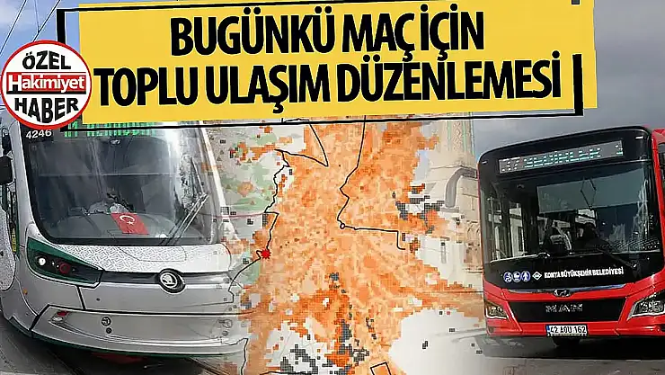 Konyaspor - Galatasaray Maçı Öncesi Toplu Ulaşımda Ek Sefer Düzenlemesi!