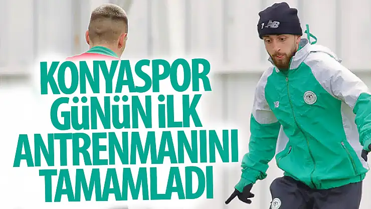 Konyaspor günün ilk antrenmanını tamamladı