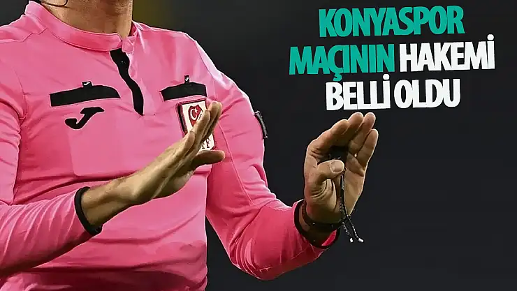 Konyaspor- Sipay Bodrum FK maçını yönetecek hakem belli oldu!