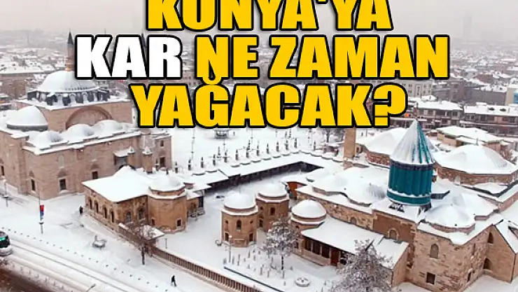 Konya'ya kar ne zaman yağacak?