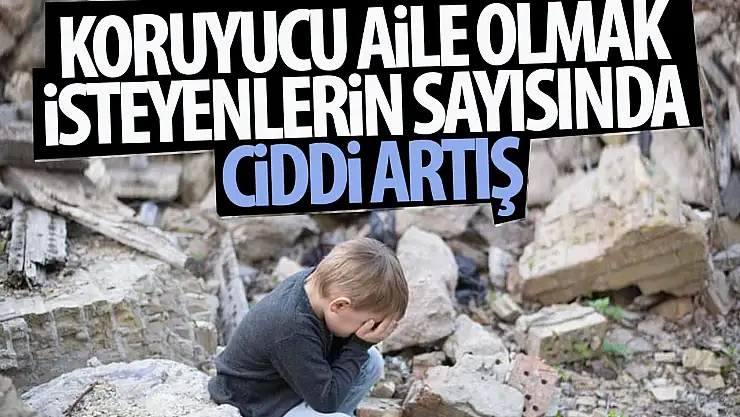 Koruyucu aile olmak isteyenlerin sayısında ciddi artış...