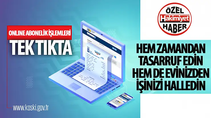 KOSKİ, Abonelerine Kolaylık Sağlamak İçin Online İşlemleri Devam Ettiriyor