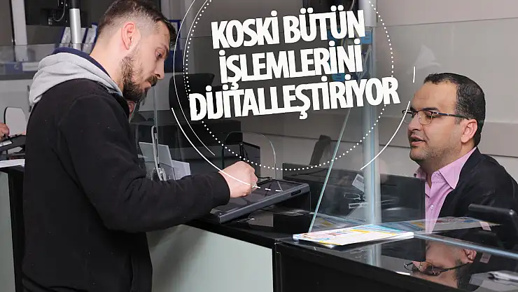 KOSKİ Biyometrik İmza ile Abonelik İşlemlerini Dijitalleştiriyor