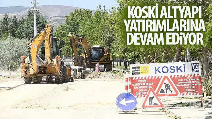 KOSKİ'de altyapı çalışmaları aralıksız sürüyor