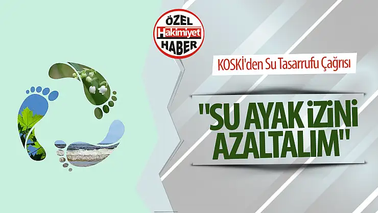 KOSKİ'den Su Tasarrufu Çağrısı: 'Su Ayak İzini Azaltalım'