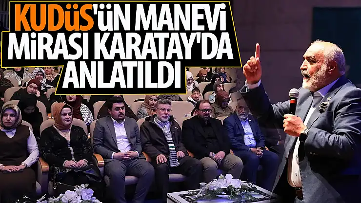Kudüs'ün manevi mirası Karatay'da anlatıldı