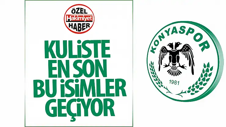 Kuliste en son bu isimler konuşuldu: Konyaspor'da büyük gün, adaylar netleşiyor!