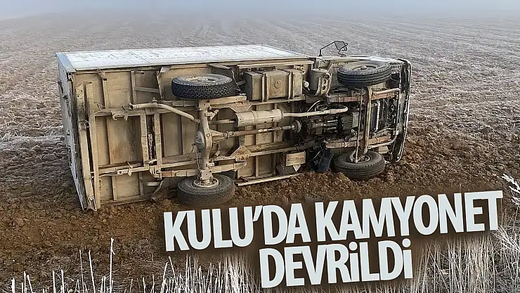Kulu'da kamyonet devrildi: 1 yaralı