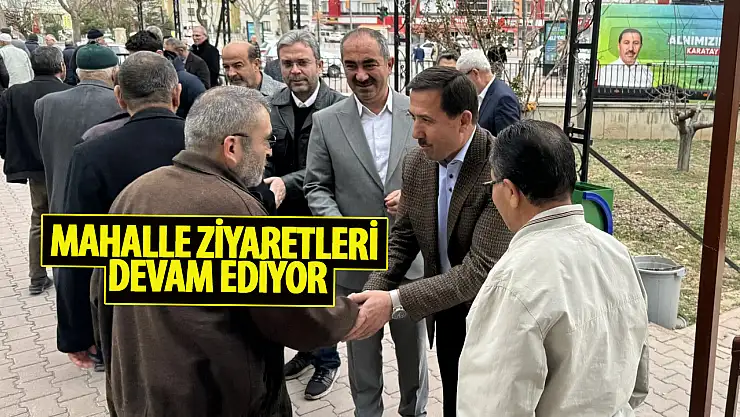Mahalle ziyaretlerine devam ediyor